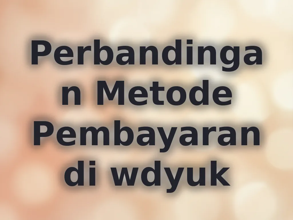 Perbandingan Metode Pembayaran di wdyuk