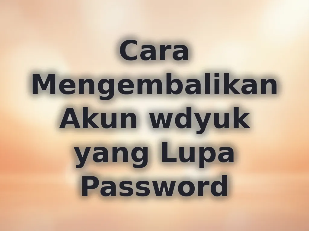 Cara Mengembalikan Akun wdyuk yang Lupa Password